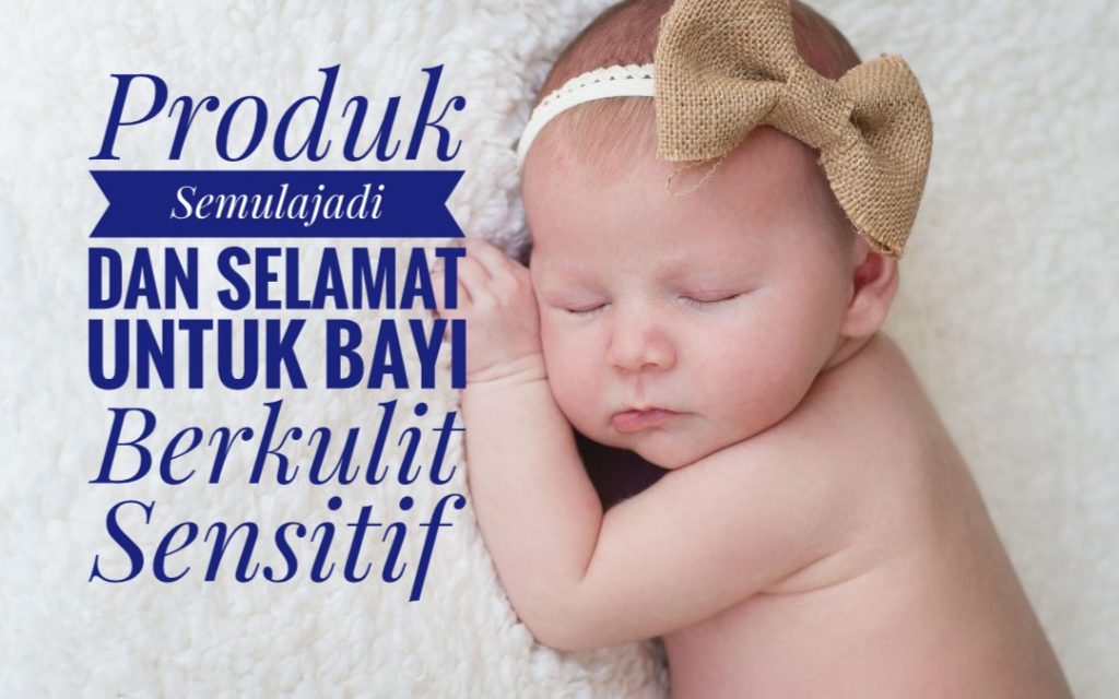 Produk Semulajadi Selamat Untuk Bayi Berkulit Sensitif 